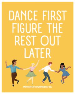 Quote; ‘Dance first, figure the rest out later’ met dansende figuren onder de tekst - momentje voor mezelf